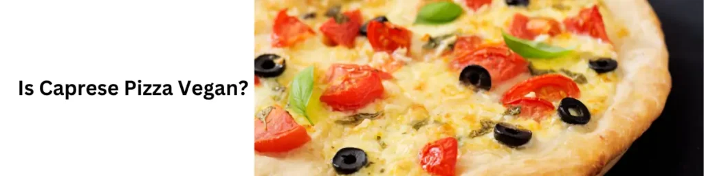 Is Caprese Pizza Protein Vegan? Find Out the Surprising Truth! Is Caprese Pizza Vegan?
