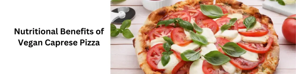 Is Caprese Pizza Protein Vegan? Find Out the Surprising Truth! Nutritional Benefits of Vegan Caprese Pizza