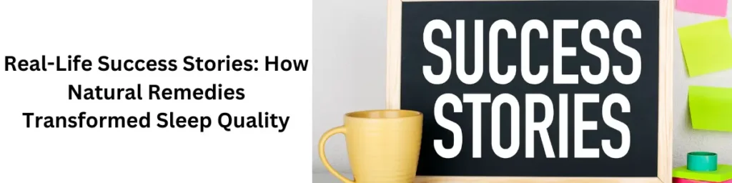How to Sleep Better at Night Naturally: Your Ultimate Guide Real-Life Success Stories: How Natural Remedies Transformed Sleep Quality