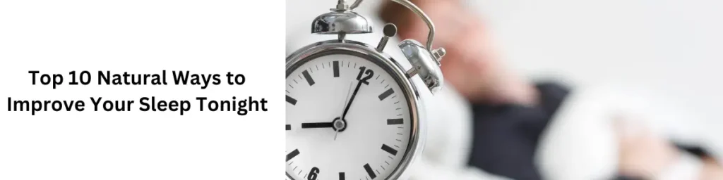 How to Sleep Better at Night Naturally: Your Ultimate Guide Top 10 Natural Ways to Improve Your Sleep Tonight
