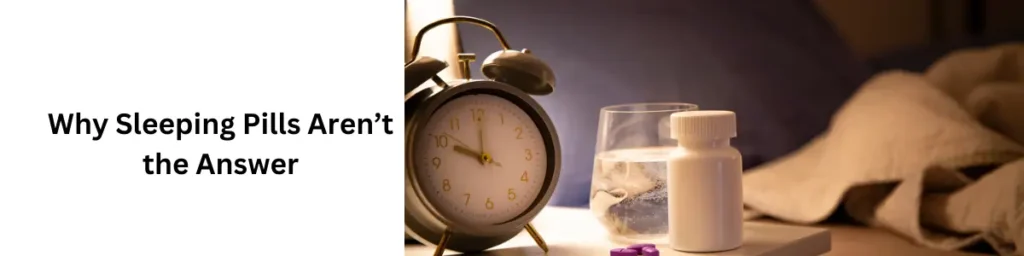 How to Sleep Better at Night Naturally: Your Ultimate Guide Why Sleeping Pills Aren’t the Answer